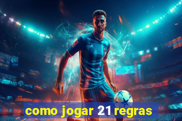 como jogar 21 regras